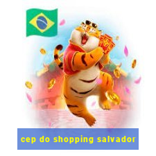 cep do shopping salvador